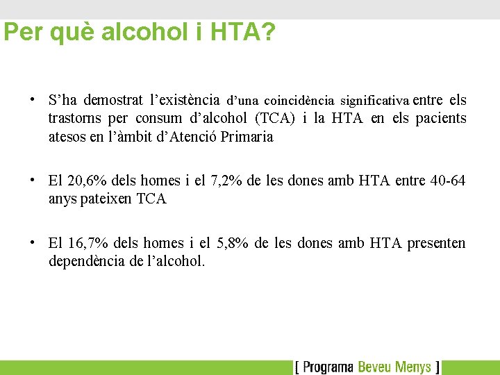 Per què alcohol i HTA? • S’ha demostrat l’existència d’una coincidència significativa entre els
