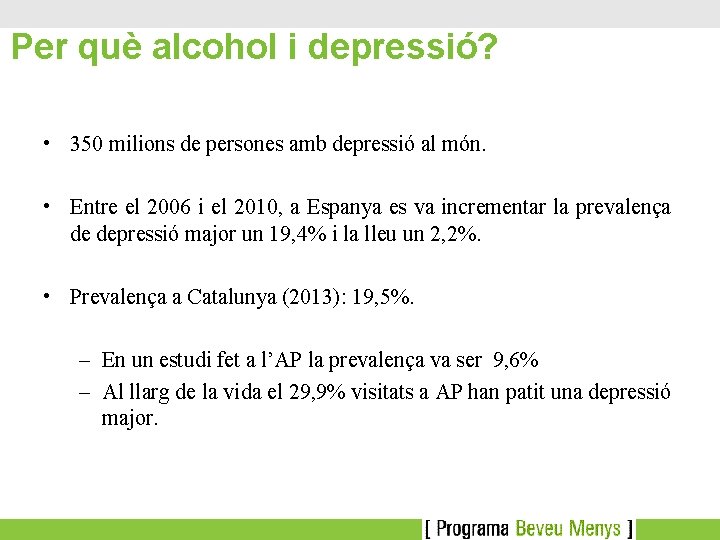 Per què alcohol i depressió? • 350 milions de persones amb depressió al món.