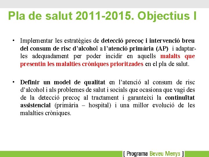 Pla de salut 2011 -2015. Objectius I • Implementar les estratègies de detecció precoç