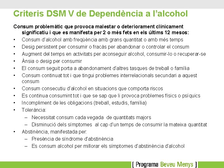 Criteris DSM V de Dependència a l’alcohol Consum problemàtic que provoca malestar o deteriorament