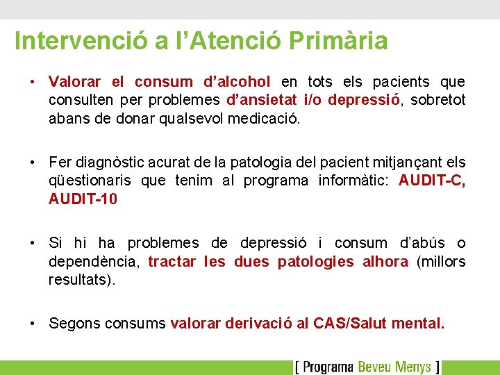 Intervenció a l’Atenció Primària • Valorar el consum d’alcohol en tots els pacients que