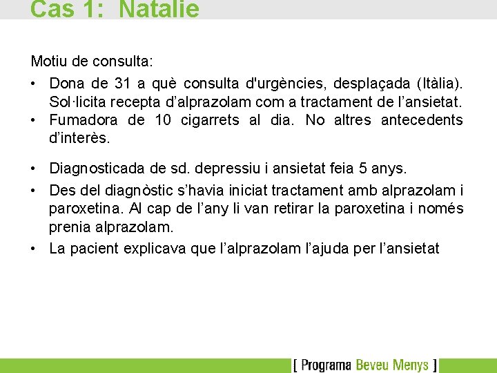 Cas 1: Natalie Motiu de consulta: • Dona de 31 a què consulta d'urgències,