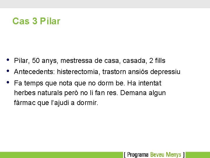 Cas 3 Pilar • • • Pilar, 50 anys, mestressa de casa, casada, 2