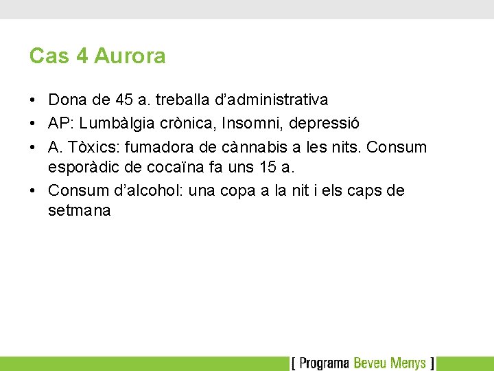 Cas 4 Aurora • Dona de 45 a. treballa d’administrativa • AP: Lumbàlgia crònica,