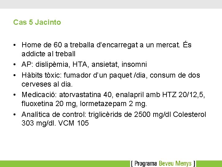 Cas 5 Jacinto • Home de 60 a treballa d’encarregat a un mercat. És