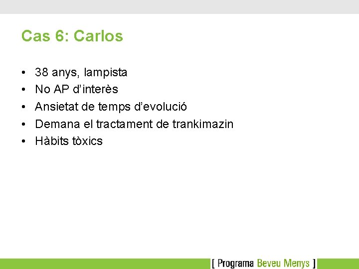 Cas 6: Carlos • • • 38 anys, lampista No AP d’interès Ansietat de