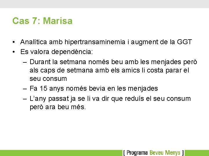 Cas 7: Marisa • Analítica amb hipertransaminemia i augment de la GGT • Es