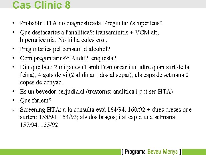 Cas Clínic 8 • Probable HTA no diagnosticada. Pregunta: és hipertens? • Que destacaries