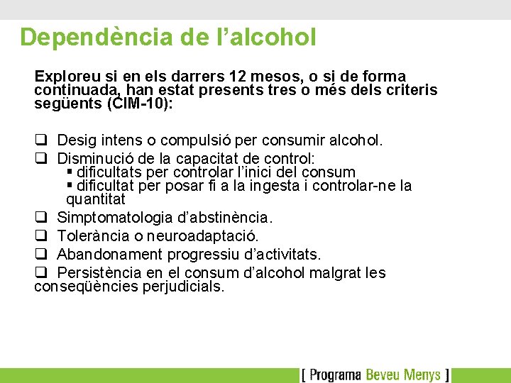 Dependència de l’alcohol Exploreu si en els darrers 12 mesos, o si de forma