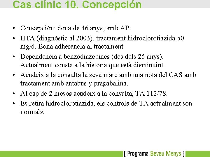 Cas clínic 10. Concepción • Concepción: dona de 46 anys, amb AP: • HTA