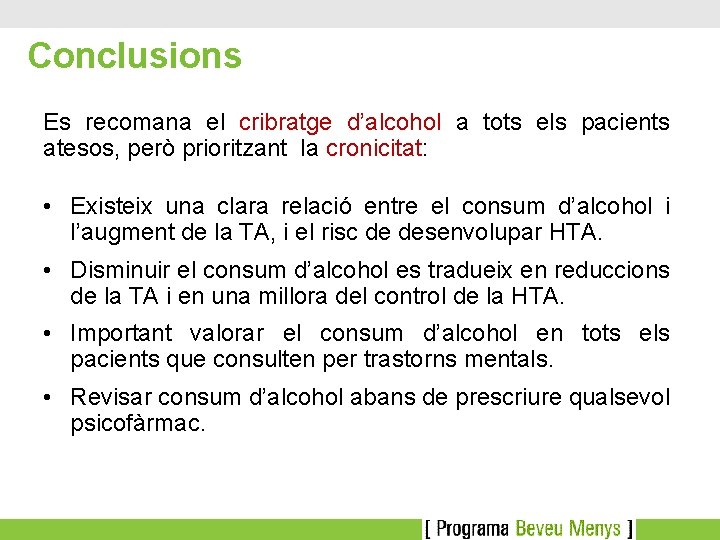 Conclusions Es recomana el cribratge d’alcohol a tots els pacients atesos, però prioritzant la