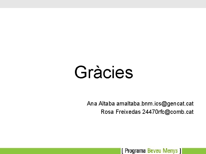 Gràcies Ana Altaba amaltaba. bnm. ics@gencat. cat Rosa Freixedas 24470 rfc@comb. cat 