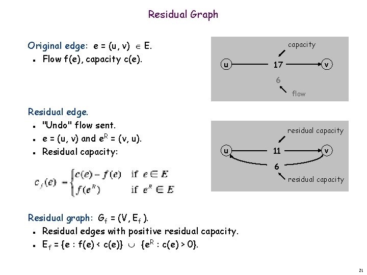 Residual Graph Original edge: e = (u, v) E. Flow f(e), capacity c(e). n