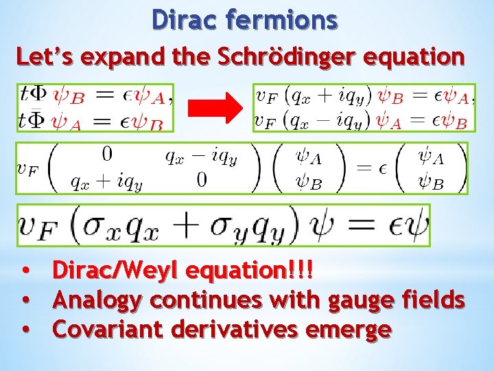 Dirac fermions Let’s expand the Schrödinger equation • • • Dirac/Weyl equation!!! Analogy continues