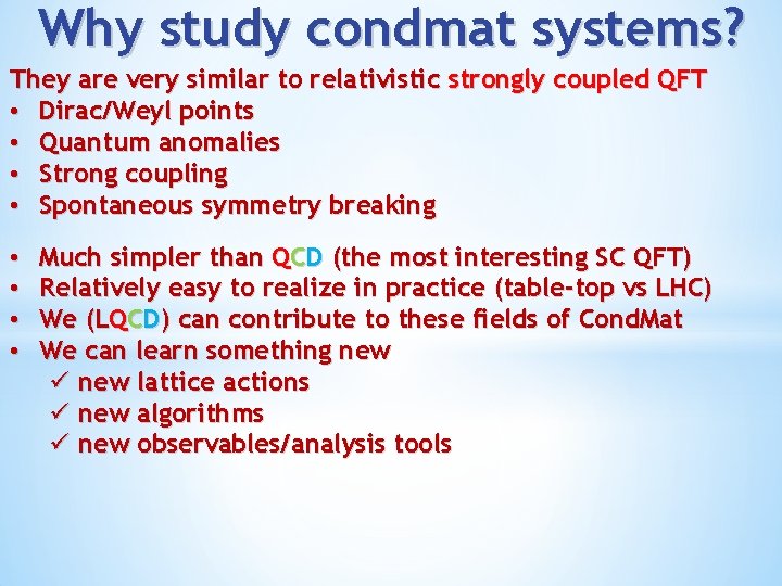 Why study condmat systems? They are very similar to relativistic strongly coupled QFT •