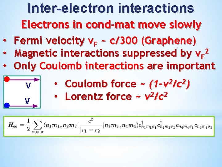 Inter-electron interactions Electrons in cond-mat move slowly • • • Fermi velocity v. F