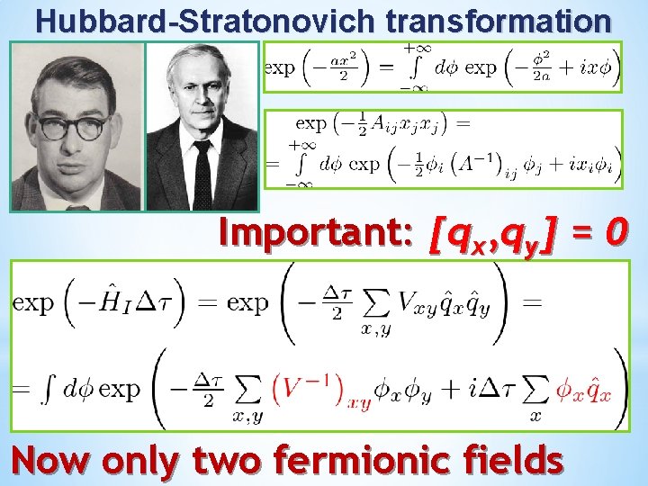 Hubbard-Stratonovich transformation Important: [qx, qy] = 0 Now only two fermionic fields 