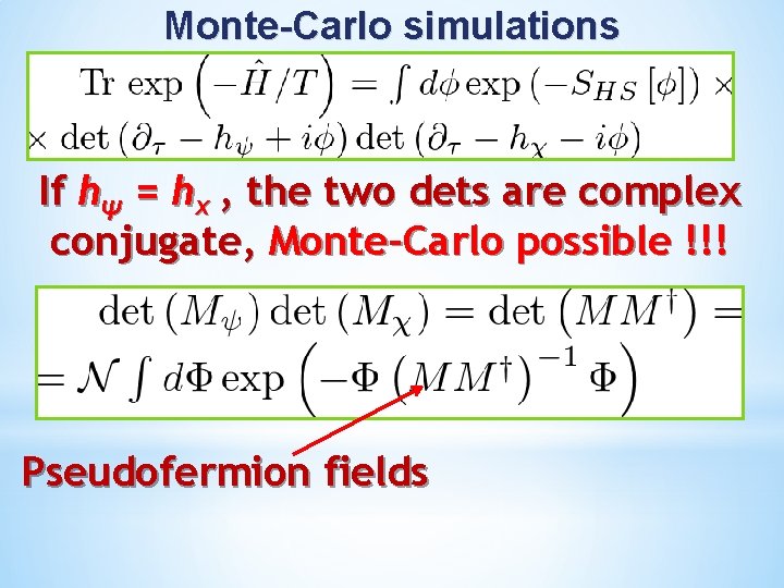 Monte-Carlo simulations If hψ = hχ , the two dets are complex conjugate, Monte-Carlo