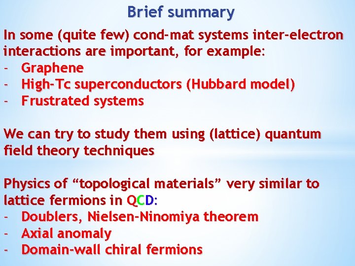 Brief summary In some (quite few) cond-mat systems inter-electron interactions are important, for example: