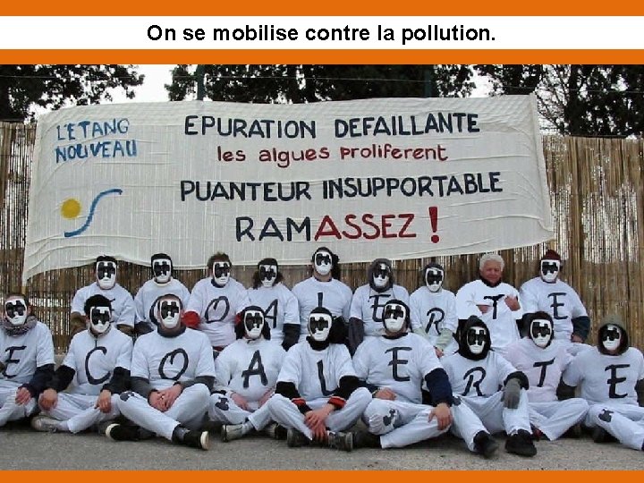 On se mobilise contre la pollution. 