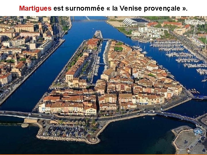 Martigues est surnommée « la Venise provençale » . Martigues 