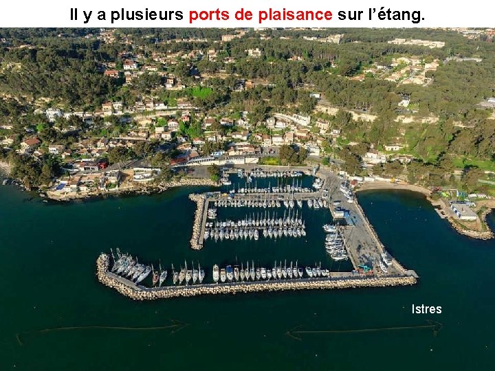 Il y a plusieurs ports de plaisance sur l’étang. ports de plaisance Istres 