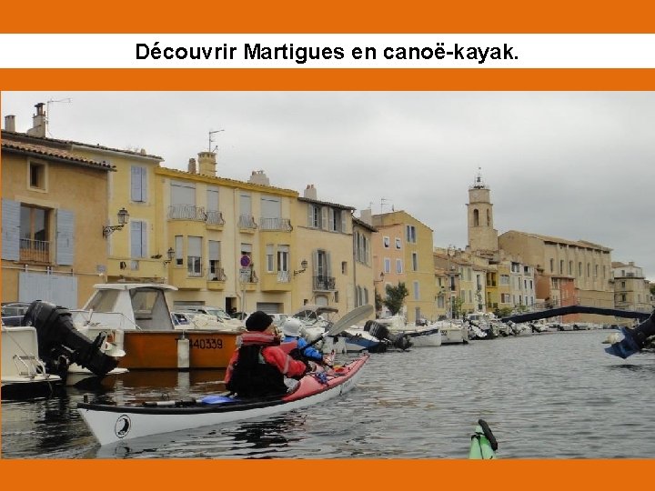 Découvrir Martigues en canoë-kayak. 