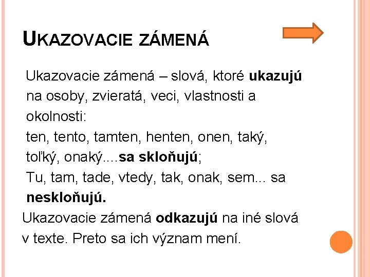 UKAZOVACIE ZÁMENÁ Ukazovacie zámená – slová, ktoré ukazujú na osoby, zvieratá, veci, vlastnosti a