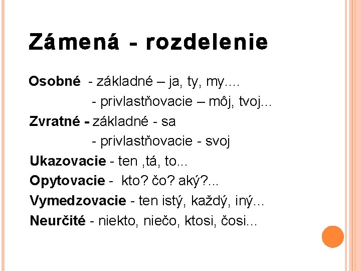 Zámená - rozdelenie Osobné - základné – ja, ty, my. . - privlastňovacie –