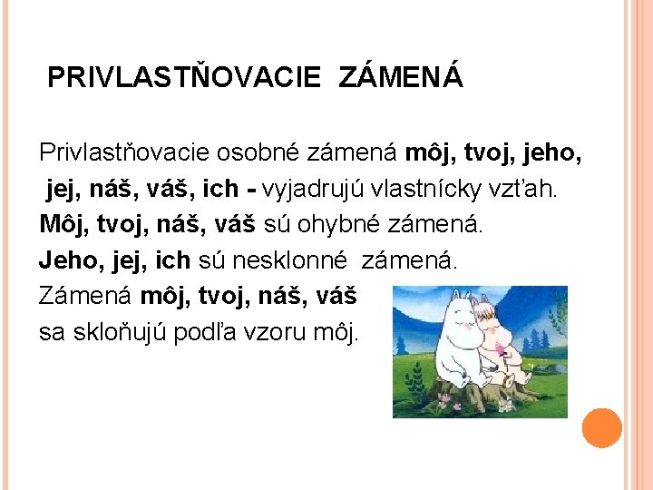 PRIVLASTŇOVACIE ZÁMENÁ Privlastňovacie osobné zámená môj, tvoj, jeho, jej, náš, váš, ich - vyjadrujú