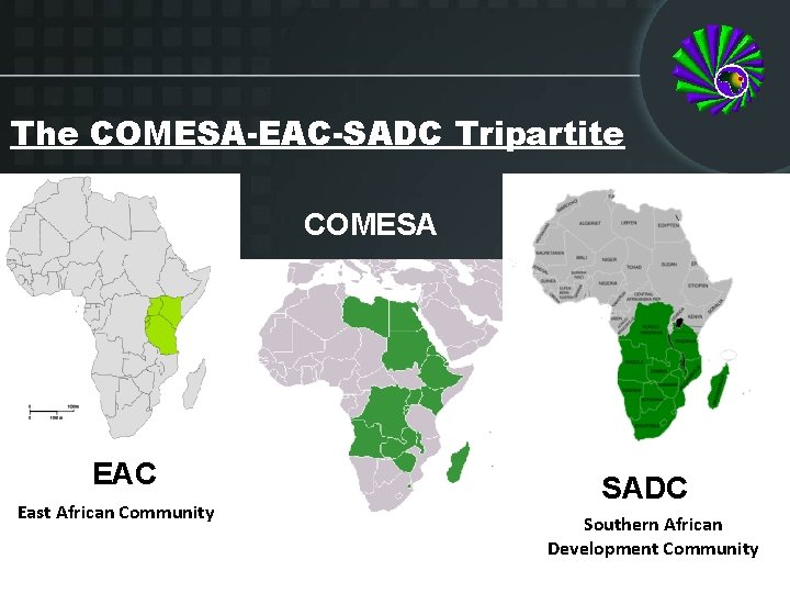 The COMESA-EAC-SADC Tripartite COMESA EAC East African Community SADC Southern African Development Community 