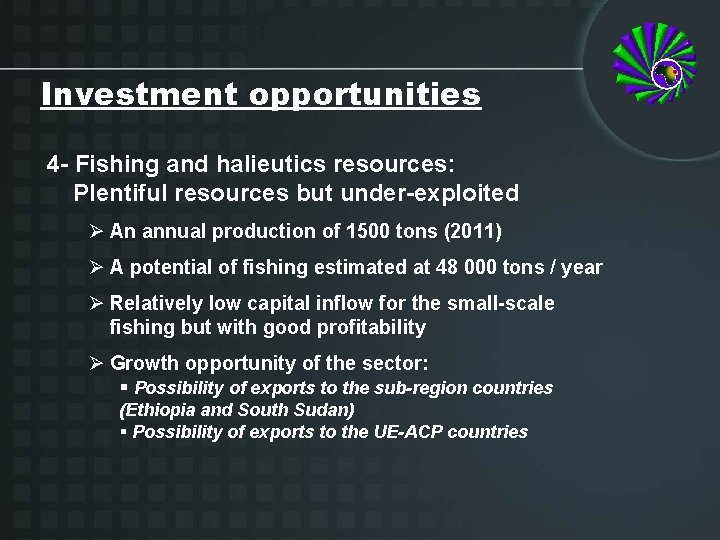 Investment opportunities 4 - Fishing and halieutics resources: Plentiful resources but under-exploited Ø An