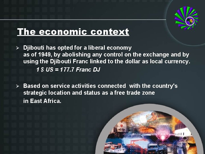 The economic context Ø Djibouti has opted for a liberal economy as of 1949,