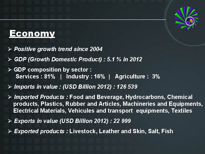 Economy Ø Positive growth trend since 2004 Ø GDP (Growth Domestic Product) : 5.