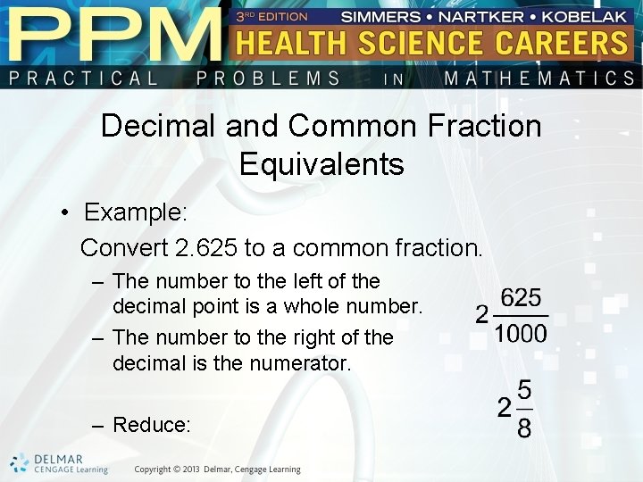 Decimal and Common Fraction Equivalents • Example: Convert 2. 625 to a common fraction.