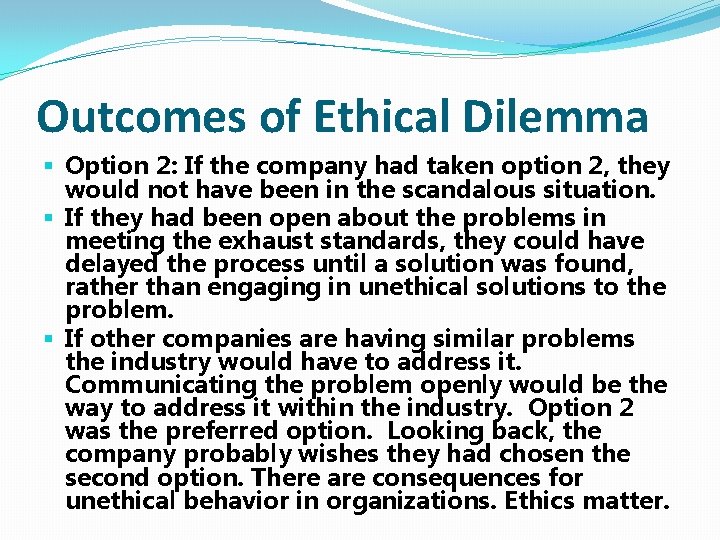Outcomes of Ethical Dilemma § Option 2: If the company had taken option 2,