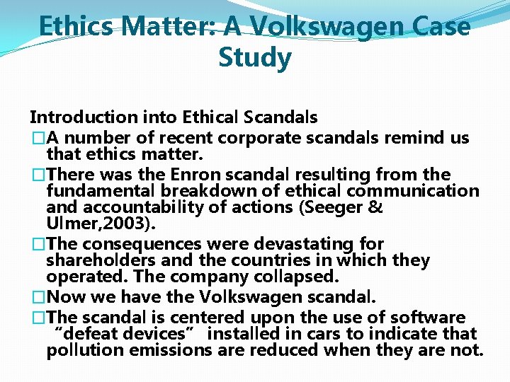 Ethics Matter: A Volkswagen Case Study Introduction into Ethical Scandals �A number of recent