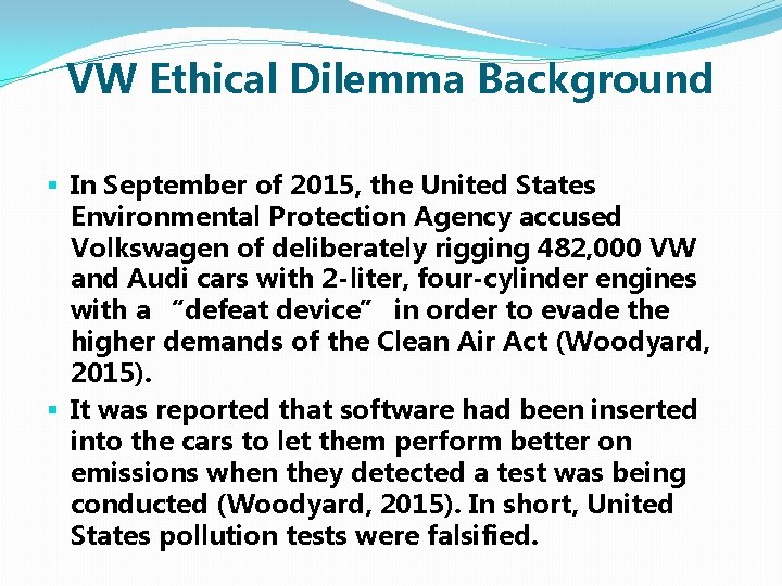 VW Ethical Dilemma Background § In September of 2015, the United States Environmental Protection