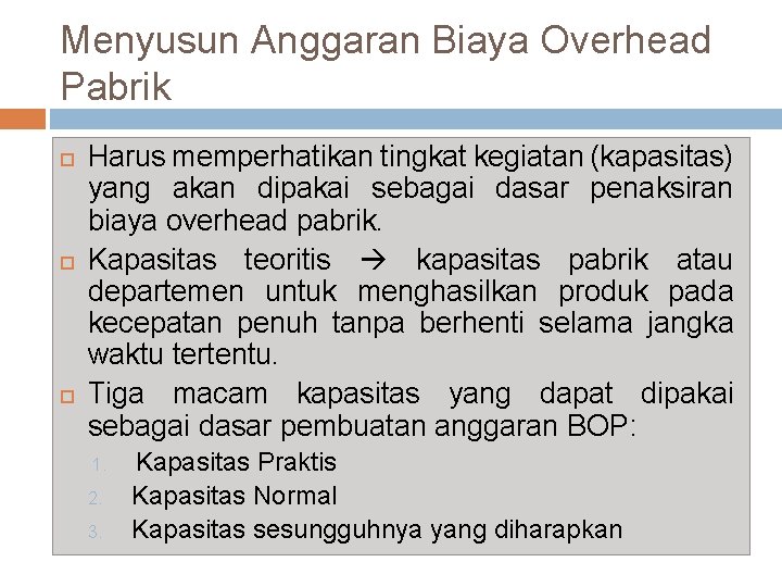 Menyusun Anggaran Biaya Overhead Pabrik Harus memperhatikan tingkat kegiatan (kapasitas) yang akan dipakai sebagai