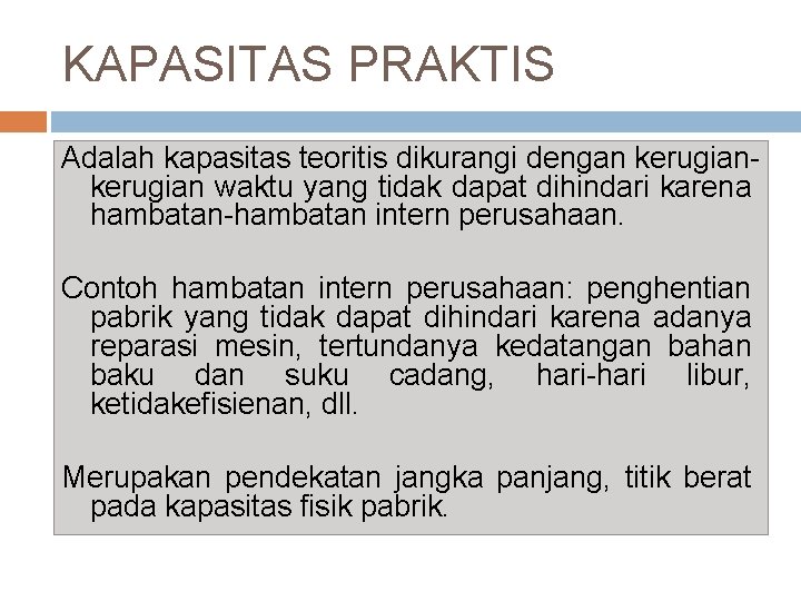 KAPASITAS PRAKTIS Adalah kapasitas teoritis dikurangi dengan kerugian waktu yang tidak dapat dihindari karena