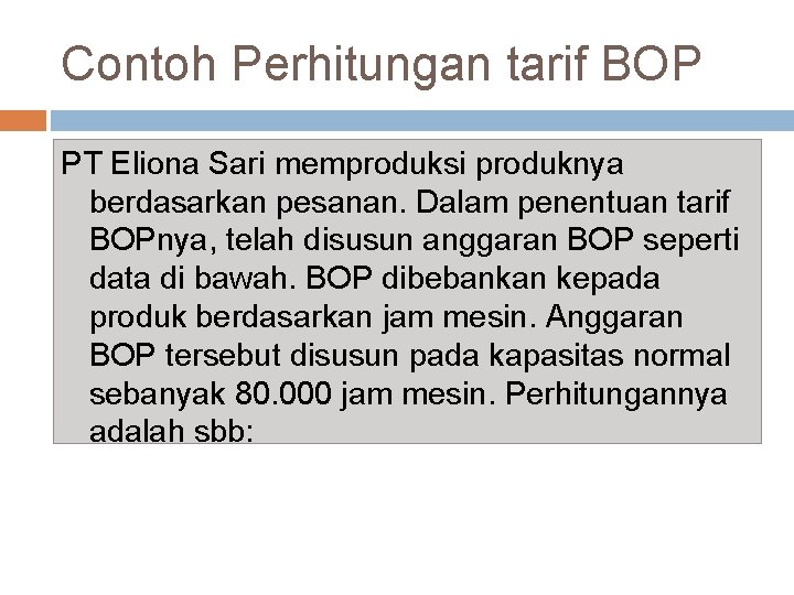 Contoh Perhitungan tarif BOP PT Eliona Sari memproduksi produknya berdasarkan pesanan. Dalam penentuan tarif