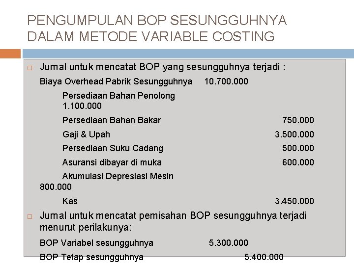 PENGUMPULAN BOP SESUNGGUHNYA DALAM METODE VARIABLE COSTING Jurnal untuk mencatat BOP yang sesungguhnya terjadi