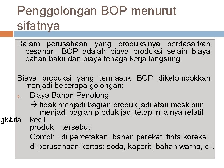 Penggolongan BOP menurut sifatnya Dalam perusahaan yang produksinya berdasarkan pesanan, BOP adalah biaya produksi