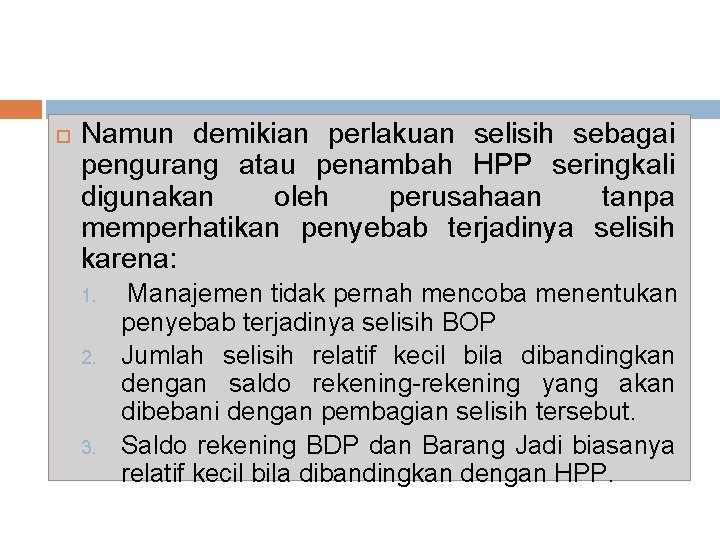  Namun demikian perlakuan selisih sebagai pengurang atau penambah HPP seringkali digunakan oleh perusahaan