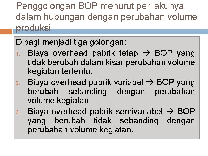 Penggolongan BOP menurut perilakunya dalam hubungan dengan perubahan volume produksi Dibagi menjadi tiga golongan: