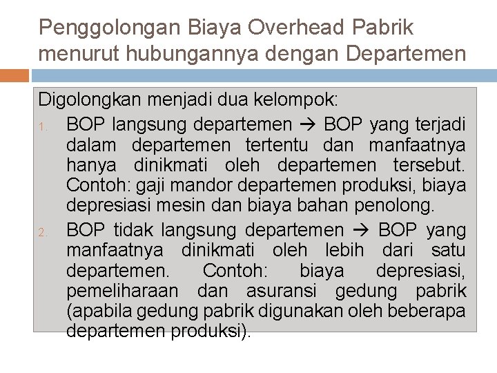 Penggolongan Biaya Overhead Pabrik menurut hubungannya dengan Departemen Digolongkan menjadi dua kelompok: 1. BOP