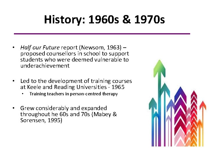 History: 1960 s & 1970 s • Half our Future report (Newsom, 1963) –