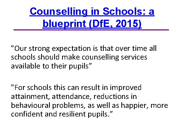 Counselling in Schools: a blueprint (Df. E, 2015) "Our strong expectation is that over