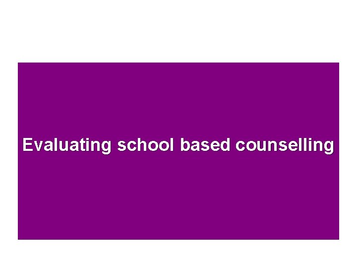 Evaluating school based counselling 