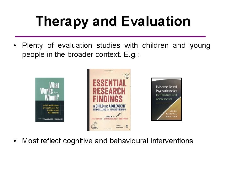 Therapy and Evaluation • Plenty of evaluation studies with children and young people in